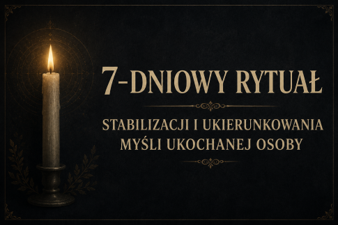 7-dniowy rytuał stabilizacji i ukierunkowania myśli ukochanej osoby – rytuał miłosny Hoodoo prowadzony przez Rytualistę Salomona Hoodoo, Wrocław | MysticRoots